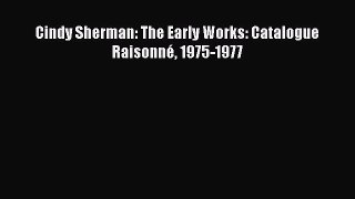 [PDF Download] Cindy Sherman: The Early Works: Catalogue Raisonné 1975-1977 [Read] Online