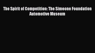 [PDF Download] The Spirit of Competition: The Simeone Foundation Automotive Museum [Read] Online