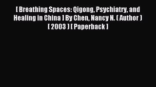 [PDF Download] [ Breathing Spaces: Qigong Psychiatry and Healing in China ] By Chen Nancy N.