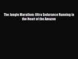 [PDF Download] The Jungle Marathon: Ultra Endurance Running in the Heart of the Amazon [PDF]
