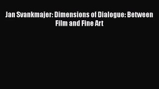 [PDF Download] Jan Svankmajer: Dimensions of Dialogue: Between Film and Fine Art [PDF] Full