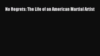 [PDF Download] No Regrets: The Life of an American Martial Artist [PDF] Online