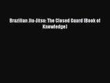 [PDF Download] Brazilian Jiu-Jitsu: The Closed Guard (Book of Knowledge) [Download] Full Ebook