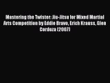 [PDF Download] Mastering the Twister: Jiu-Jitsu for Mixed Martial Arts Competition by Eddie