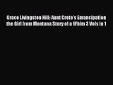 Grace Livingston Hill: Aunt Crete's Emancipation the Girl from Montana Story of a Whim 3 Vols
