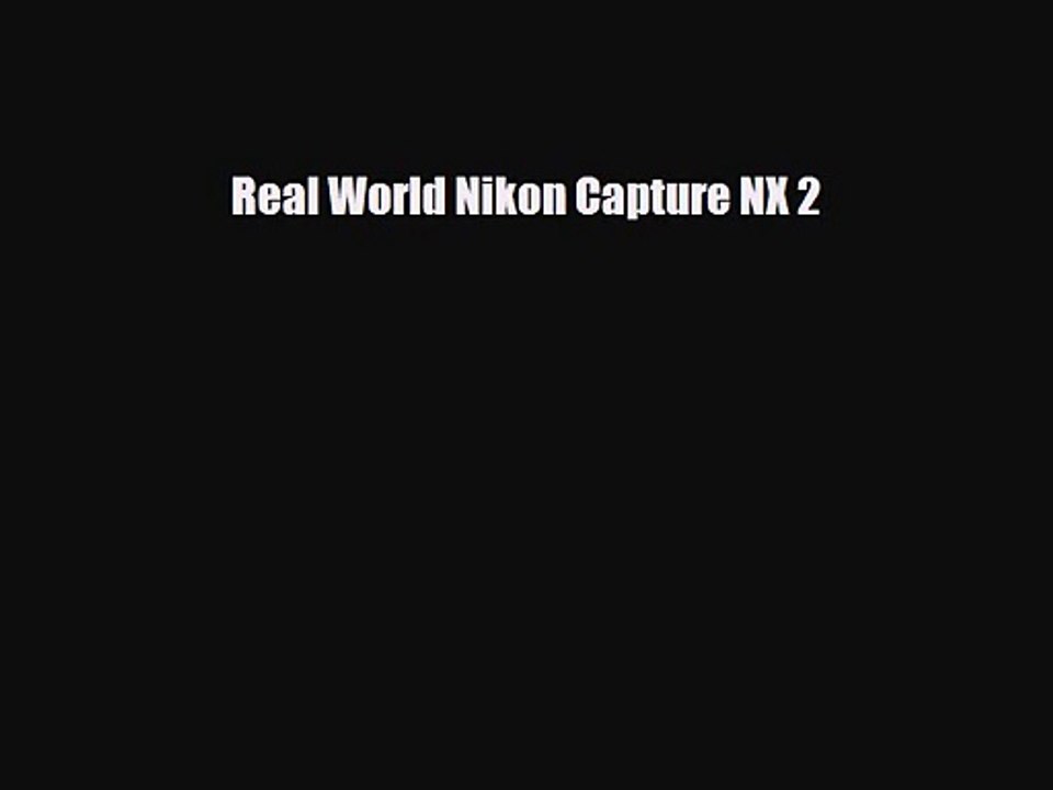 PDF Download Real World Nikon Capture NX 2 Read Online