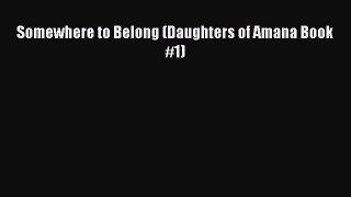 [PDF Download] Somewhere to Belong (Daughters of Amana Book #1) [Read] Full Ebook