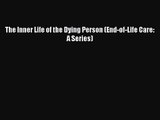 PDF Download The Inner Life of the Dying Person (End-of-Life Care: A Series) Download Full