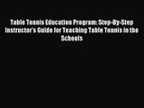 [PDF Download] Table Tennis Education Program: Step-By-Step Instructor's Guide for Teaching