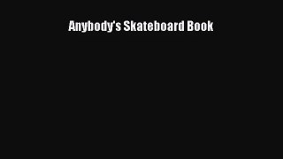 [PDF Download] Anybody's Skateboard Book [Read] Online