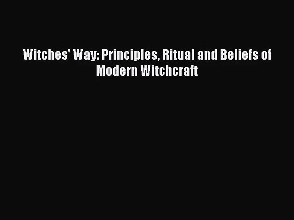 [PDF Download] Witches' Way: Principles Ritual and Beliefs of Modern Witchcraft [Download]
