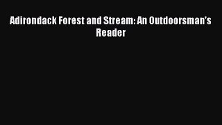 [PDF Download] Adirondack Forest and Stream: An Outdoorsman's Reader [PDF] Online