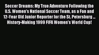 [PDF Download] Soccer Dreams: My True Adventure Following the U.S. Women's National Soccer