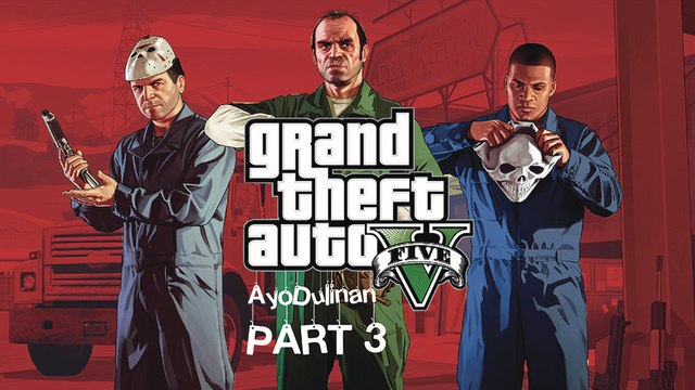 AyoDulinan - GTA5 - Grand Theft Auto 5 - GAMEPLAY - part 3