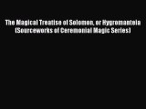 [PDF Download] The Magical Treatise of Solomon or Hygromanteia (Sourceworks of Ceremonial Magic