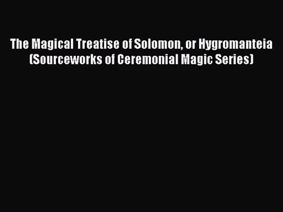[PDF Download] The Magical Treatise of Solomon or Hygromanteia (Sourceworks of Ceremonial Magic