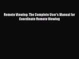 [PDF Download] Remote Viewing: The Complete User's Manual for Coordinate Remote Viewing [PDF]