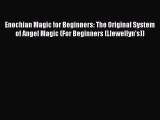 [PDF Download] Enochian Magic for Beginners: The Original System of Angel Magic (For Beginners