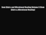 [PDF Download] Gem Elixirs and Vibrational Healing Volume II (Gem Elixirs & Vibrational Healing)