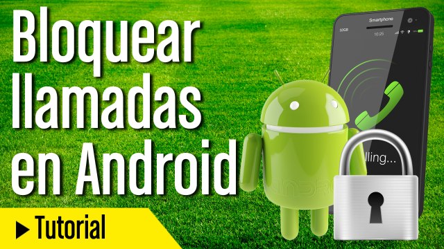 Truco Bloquear llamadas en Android