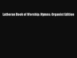[PDF Download] Lutheran Book of Worship: Hymns: Organist Edition [PDF] Full Ebook