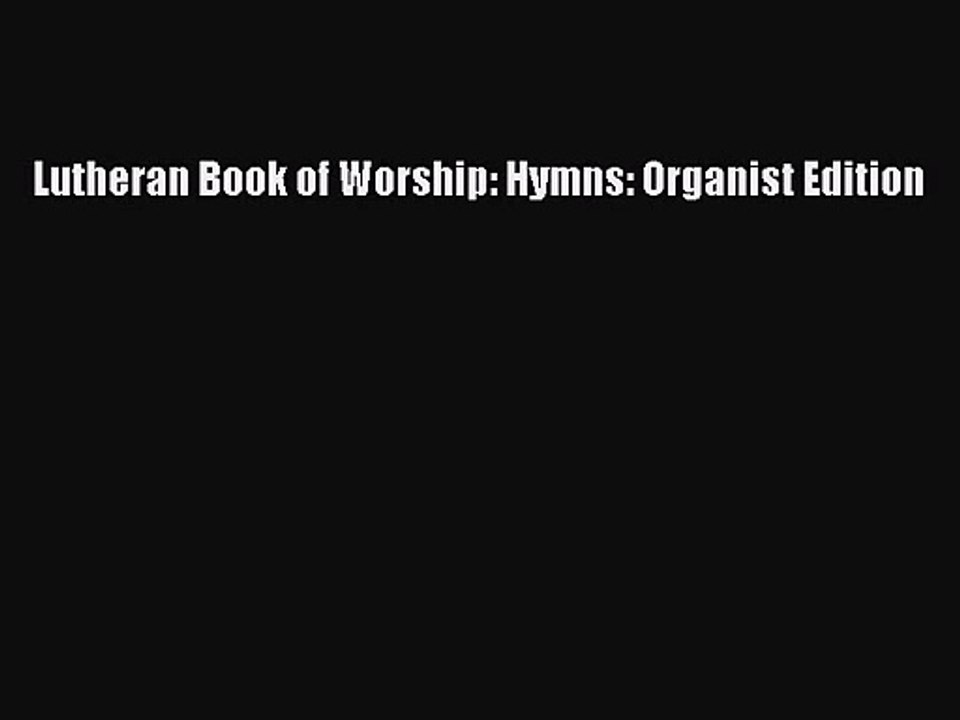 [PDF Download] Lutheran Book of Worship: Hymns: Organist Edition [PDF] Full Ebook