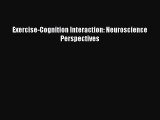 [PDF Download] Exercise-Cognition Interaction: Neuroscience Perspectives [Download] Online