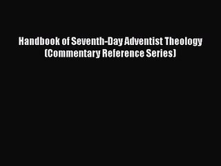 [PDF Download] Handbook of Seventh-Day Adventist Theology (Commentary Reference Series) [Read]