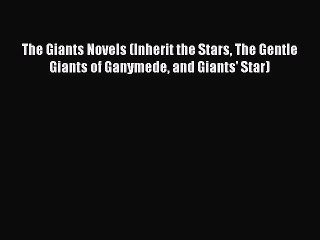 [PDF Download] The Giants Novels (Inherit the Stars The Gentle Giants of Ganymede and Giants'