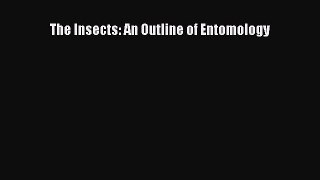 [PDF Download] The Insects: An Outline of Entomology [PDF] Online