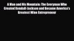PDF Download A Man and His Mountain: The Everyman Who Created Kendall-Jackson and Became America's