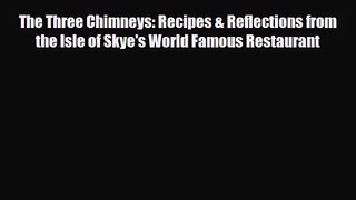 PDF Download The Three Chimneys: Recipes & Reflections from the Isle of Skye's World Famous