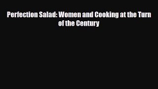 PDF Download Perfection Salad: Women and Cooking at the Turn of the Century Download Full Ebook