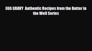 PDF Download EGG GRAVY  Authentic Recipes from the Butter in the Well Series Download Full