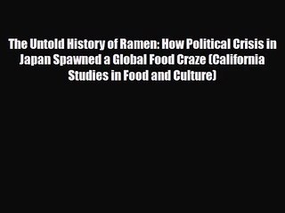 PDF Download The Untold History of Ramen: How Political Crisis in Japan Spawned a Global Food