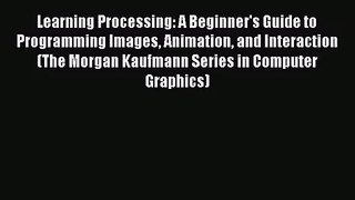 Learning Processing: A Beginner's Guide to Programming Images Animation and Interaction (The
