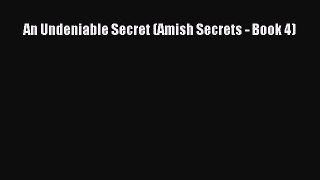 An Undeniable Secret (Amish Secrets - Book 4) [PDF] Online