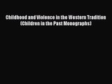 [PDF Download] Childhood and Violence in the Western Tradition (Children in the Past Monographs)