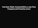 [PDF Download] Teen Dads: Rights Responsibilities & Joys (Teen Pregnancy and Parenting series)
