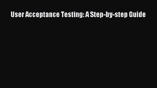 User Acceptance Testing: A Step-by-step Guide [Read] Online