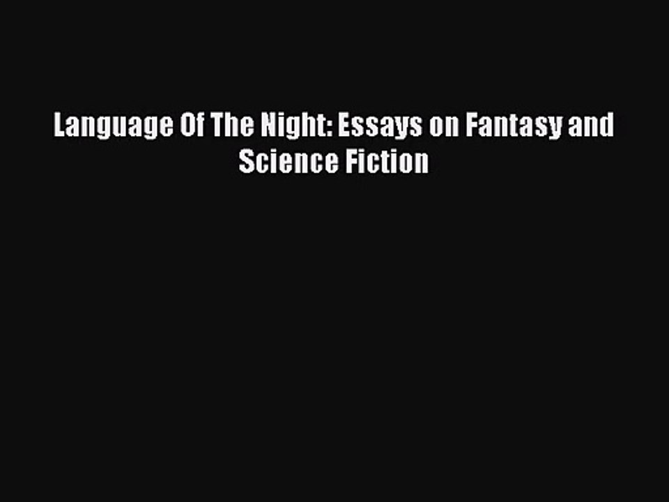 [PDF Download] Language Of The Night: Essays on Fantasy and Science Fiction [PDF] Full Ebook