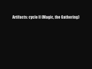 [PDF Download] Artifacts: cycle II (Magic the Gathering) [Read] Online