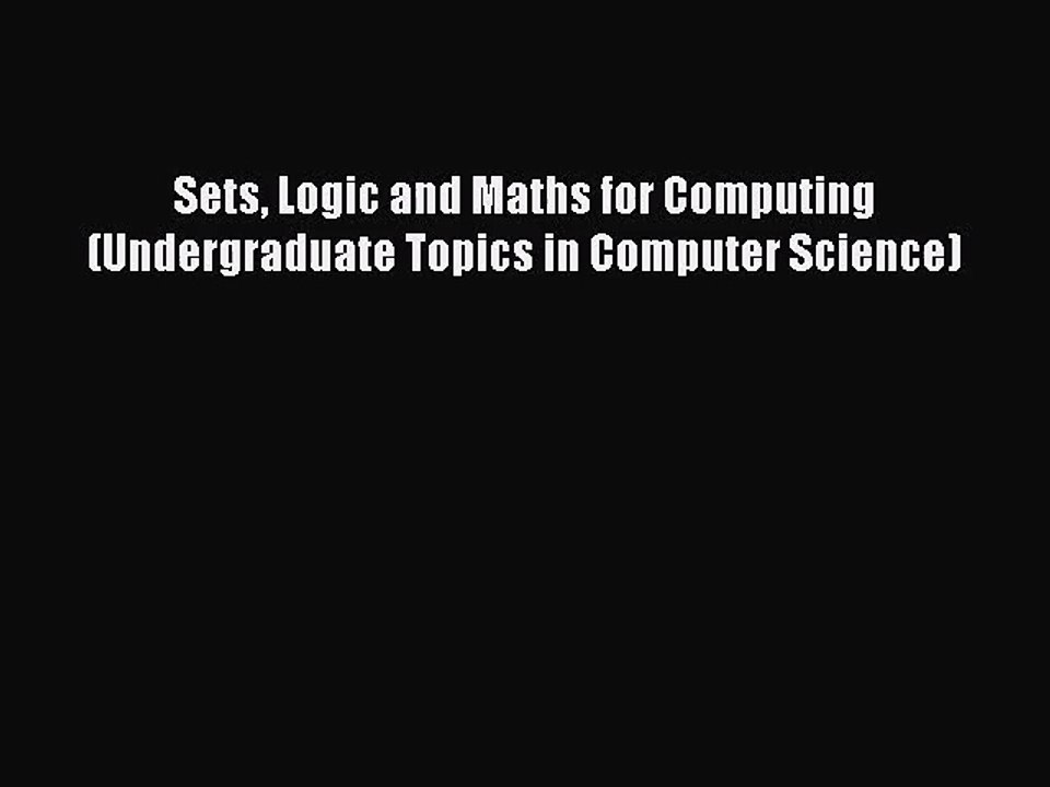 Sets Logic and Maths for Computing (Undergraduate Topics in Computer Science) [Read] Online