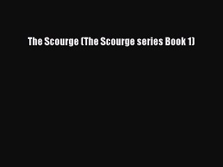 [PDF Download] The Scourge (The Scourge series Book 1) [Download] Full Ebook