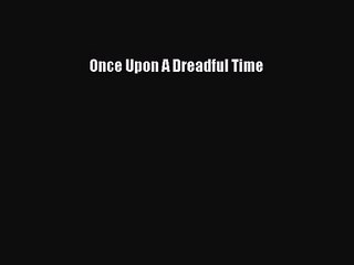[PDF Download] Once Upon A Dreadful Time [PDF] Full Ebook