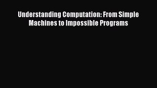 Understanding Computation: From Simple Machines to Impossible Programs [Download] Online