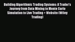Building Algorithmic Trading Systems: A Trader's Journey from Data Mining to Monte Carlo Simulation