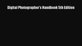 Digital Photographer's Handbook 5th Edition [Download] Full Ebook