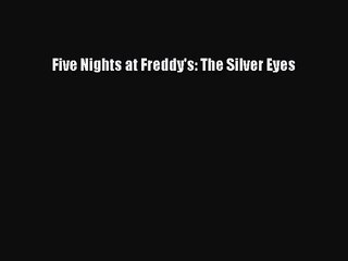 [PDF Download] Five Nights at Freddy's: The Silver Eyes [Download] Full Ebook