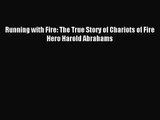 Running with Fire: The True Story of Chariots of Fire Hero Harold Abrahams [PDF Download] Full